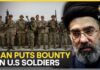 Iran Offers $30,000 Bounty For U.S. Soldiers Iran: Capturing or Killing US Soldiers Would be Rewarded With $30K | WION News